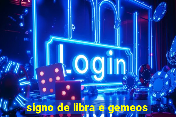 signo de libra e gemeos